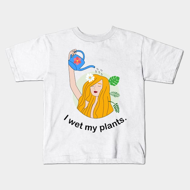 I wet my plants Kids T-Shirt by BigBoyPlants